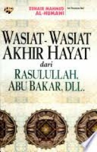 Image of Wasiat-wasiat Akhir Hayat dari Rasulullah, Abu Bakar, dll / Zuhair Mahmud al-Humawi; Penerjemah, Abdul Hayyie al-Kattani