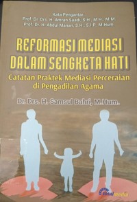 Image of Reformasi Mediasi dalam Sengketa Hati : Catatan Praktek Mediasi Perceraian di Pengadilan Agama / Samsul Bahri