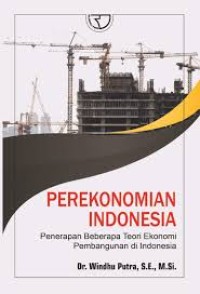 Image of Perekonomian Indonesia: penerapan beberapa teori ekonomi pembangunan di Indonesia