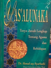 Image of Yas'alunaka 2 : Tanya Jawab Lengkap Tentang Agama dan Kehidupan / Ahmad Asy-Syarbashi