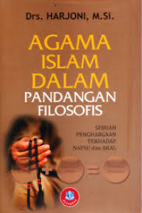 Image of Agama Islam dalam Pandangan Filosofis : Sebuah Penghargaan Terhadap Nafsu dan Akal / Harjoni