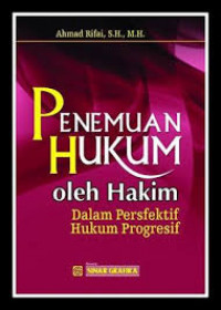 Image of Penemuan Hukum oleh Hakim : Dalam Perspektif Hukum Progresif / Ahmad Rifai