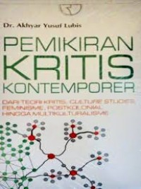 Image of Pemikiran Kritis Kontemporer : Dari Teori Kritis, Culture Studies, Feminisme, Postkolonial hingga Multikulturalisme / Akhyar Yusuf Lubis