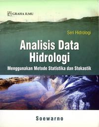 Image of Analisis Data Hidrologi : Menggunakan Metode Statistika dan Stokastik / Soewarno