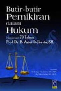 Image of Butir-butir Pemikiran dalam Hukum Meperingati 70 Tahun Prof. Dr. B. Arief Sidharta / Aep Gunarsa (Editor)