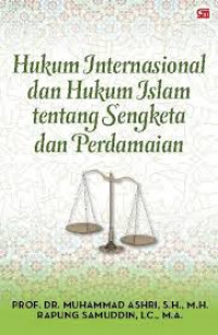 Image of Hukum Internasional dan Hukum Islam Tentang Sengketa dan Perdamaian / Muhammad Ashri