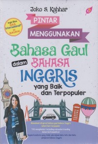 Image of Pintar Menggunakan Bahasa Gaul dalam Bahasa Inggris yang Baik dan Terpopuler / Joko S. Kahhar