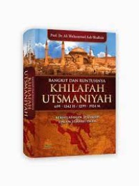 Image of Bangkit Dan Runtuhnya Khilafah Utsmaniyah : 699-1342 H / 1299-1924 M Kekhilafahan Terakhir Dalam Sejarah Islam / Ali Muhammad Ash- Shallabi