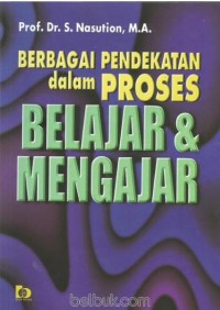 Image of Berbagai Pendekatan dalam Proses dan Belajar Mengajar / S. Nasution