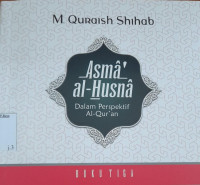 Image of Asma' Al-Husna :  Dalam Perspektif Al-Qur'án (Buku Tiga) / M. Quraish Shihab
