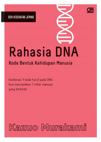 Image of Rahasia DNA : Kode Bentuk Kehidupan Manusia / Kazuo Murakami