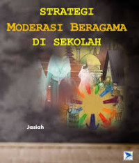 Image of Strategi Moderasi Beragama di Sekolah / Jasiah