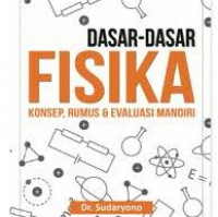 Image of Dasar- dasar fisika : Konsep, rumus dsn evaluasi mandiri / Sudaryono
