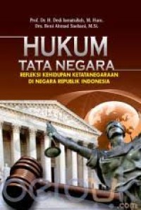 Image of Hukum Tata Negara : Refleksi Kehidupan Ketatanegaraan di Negara Republik Indonesia / Dedi Ismatullah