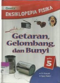 Image of Ensiklopedia Fisika: Getaran, Gelombang, dan Bunyi / Sri Soeyati