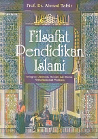 Image of Filsafat pendidikan islami : integrasi jasmani, rohani, dan kalbu memanusiakan manusia / Ahmad Tafsir