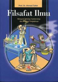 Image of Filsafat Ilmu : Mengurai Ontologi, Epistemologi dan Aksiologi Pengetahuan / Ahmad Tafsir
