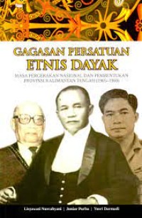 Image of Gagasan Persatuan Etnis Dayak : masa pergerakan nasional dan pembentukan Provinsi kalimantan Tengah ( 1905-1960) / Lisyawati Nurcahyani, Juniar Purba, Yusri Darmadi