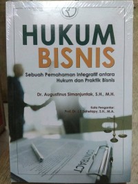 Image of Hukum Bisnis : Sebuah Pemahaman Integratif Antara Hukum dan Praktik Bisnis / Augustinus Simanjuntak