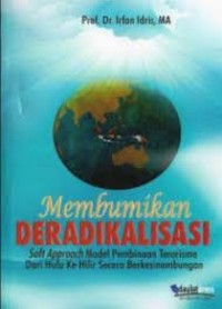 Image of Membumikan Deradikalisasi : Soft Approach Model Pembinaan Terorisme dari Hulu ke Hilir Secara Berkesinambungan /  Irfan Idris