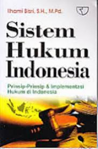 Image of Sistem Hukum Indonesia : Prinsip-Prinsip dan Implementasi Hukum Di Indonesia  / Ilhami Bisri