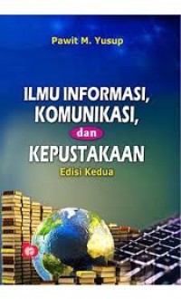 Image of Ilmu Informasi, Komunikasi dan Kepustakaan / Pawit M.Yusup