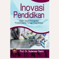 Image of Inovasi pendidikan : dalam upaya peningkatan profesionalisme tenaga kependidikan / Sudarwan Danim