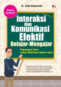 Image of Interaksi dan komunikasi efektif belajar mengajar, pegangan guru untuk aktivitas sehari-hari