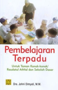 Image of Pembelajaran Terpadu Untuk Taman Kanak-kanak / Raudatul Athfal dan Sekolah Dasar / Johni Dimyati