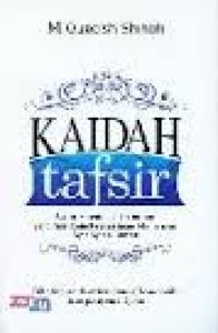 Image of Kaidah tafsir : syarat, ketentuan, dan aturan yang patut anda ketahui dalam memahami ayat-ayat al-Qur'an / M. Quraish Shihab