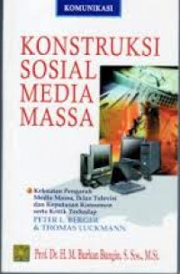 Image of Konstruksi Sosial Media Massa: kekuatan media massa, iklan televisi dan keputusan konsumen serta kritik terhadap Peter L. Berger dan Thomas Luckmann