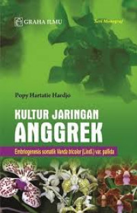 Image of Kultur Jaringan Anggrek, Embriogenesis Somatik Vanda Tricolor ( Lindl) Var.Pallida / Popy Hartatie Hardjo