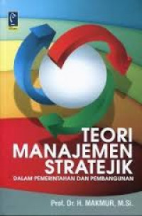 Image of Teori Manajemen Stratejik Dalam Pemerintahan dan Pembangunan / Makmur