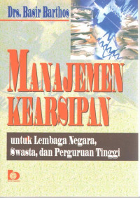 Image of Manajemen Kearsipan Untuk Lembaga Negara Swasta, dan Perguruan Tinggi / Basir Barthos