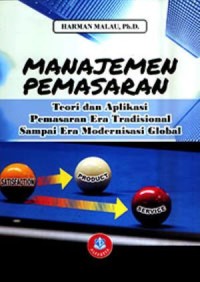 Image of Manajemen pemasaran teori dan aplikasi pemasaran era tradisional sampai era modernisasi global / Harman Malau