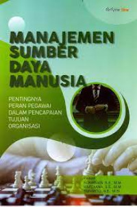 Image of Manajemen Sumber Daya Manusia : Pentingnya Peran Pegawai Dalam Mencapai Tujuan Organisasi / Sukirman