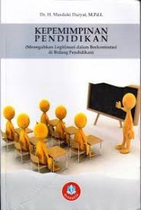 Image of Kepemimpinan Pendidikan : Meneguhkan Legitimasi dalam Berkontestasi di Bidang Pendidikan / Masduki Duryat