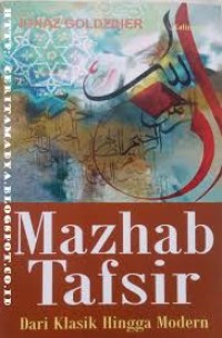 Image of Mazhab Tafsir , dari klasik hingga modern / Ignaz Goldziher