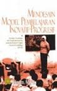 Image of Mendesain Model Pembelajaran Inovatif-Progresif: Konsep, Landasan, dan Implementasinya pada Kurikulum Tingkat Satuan Pendidik (KTSP)