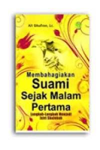 Image of Membahagiakan  suami sejak malam pertama : langkah langkah menjadi isteri shalehah / Ali ghufron