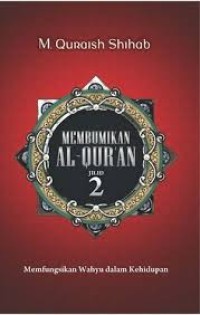 Image of Membumikan Al-Qur'an Jilid 2 : Memfungsikan Wahyu dalam Kehidupan / M. Quraish Shihab