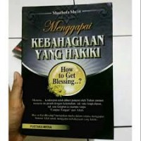 Image of Menggapai kebahagiaan yang hakiki : How to Get Blessing ...? / Musthofa Mu'in
