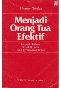 Image of Menjadi Orang Tua Efektif : petunjuk terbaru mendidik anak yang bertanggung jawab