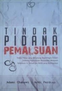 Image of Tindak Pidana Pemalsuan: tindak pidana yang menyerang kepentingan hukum terhadap kepercayaan masyarakat mengenai kebenaran isi tulisan dan berita yang disampaikan