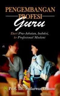 Image of Pengembangan Profesi Guru: dari pra-jabatan , induksi, ke profesional madani
