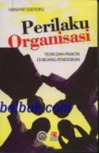 Image of Perilaku organisasi: teori dan praktik di bidang pendidikan / Hendyat Soetopo