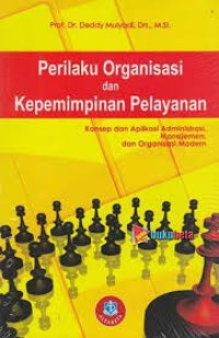Image of Perilaku Organisasi dan Kepemimpinan Pelayanan (konsep dan aplikasi administrasi, manajemen dan organisasi modern) / Deddy Mulyadi