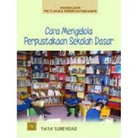 Image of Panduan Petugas Perpustakaan: Cara Mengelola Perpustakaan Sekolah Dasar / Yaya Suhendar