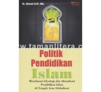 Image of Politik Pendidik Islam: menelusuri ideologi dan aktualisasi pendidikan Islam di tengah arus globalisasi