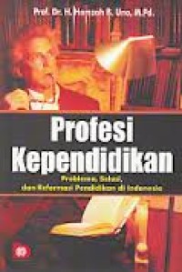 Image of Profesi Kependidikan : Problema, Solusi, dan Reformasi Pendidikan di Indonesia / Hamzah B. Uno
